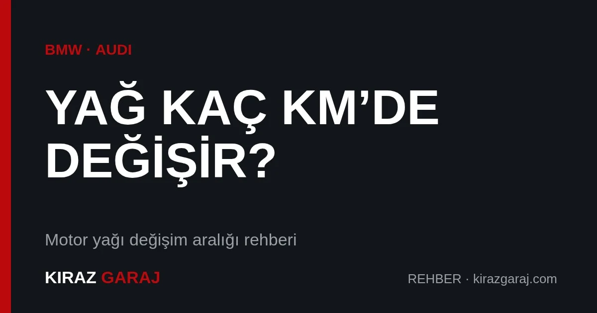 BMW ve Audi'de motor yağı kaç KM'de değişir?