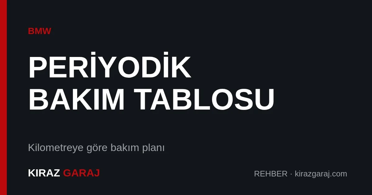 BMW periyodik bakım tablosu: CBS ile neyi ne zaman yapmalı?